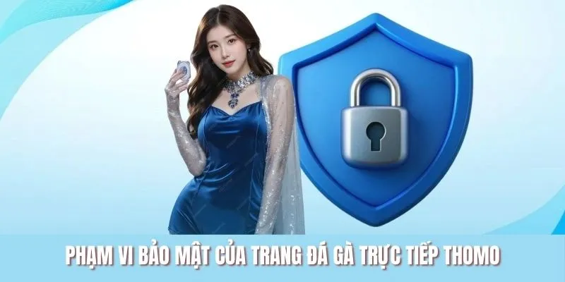 Phạm vi bảo mật của trang đá gà trực tiếp Thomo